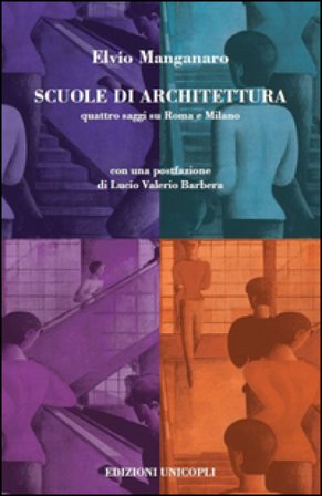 Scuole di architettura. Quattro saggi su Roma e Milano Elvio Manganaro