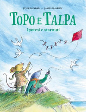 Topo e Talpa. Ipotesi e starnuti. Ediz. illustrata Joyce Dunbar