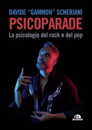 Psicoparade. La psicologia del rock e del pop Davide Gammon Scheriani