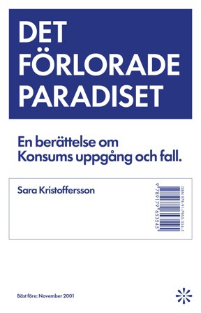 Det förlorade paradiset : berättelsen om Konsums uppgång och fall