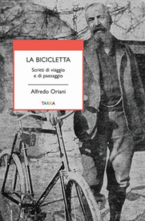 La bicicletta. Scritti di viaggio e di paesaggio Alfredo Oriani