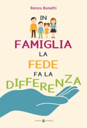 In famiglia la fede fa la differenza Renzo Bonetti