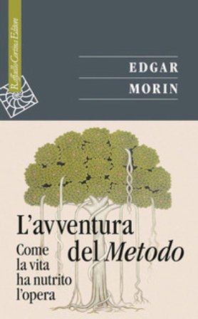 L'avventura del metodo. Come la vita ha nutrito l'opera Edgar Morin