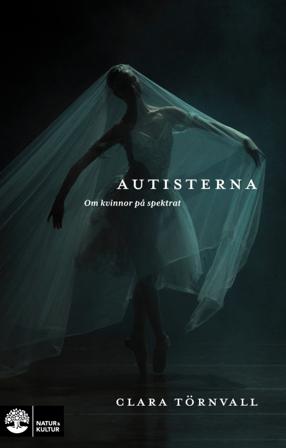 Autisterna : om kvinnor på spektrat - Bok av Clara Törnvall - Inbunden