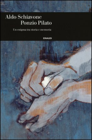 Ponzio Pilato. Un enigma tra storia e memoria Aldo Schiavone