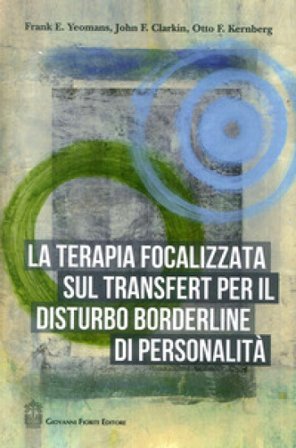 La terapia focalizzata sul transfert per il disturbo borderline di personalità Frank E. Yeomans