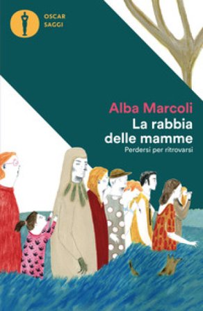 La rabbia delle mamme. Perdersi per ritrovarsi Alba Marcoli