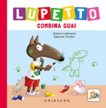 Lupetto combina guai. Amico lupo. Ediz. illustrata Orianne Lallemand