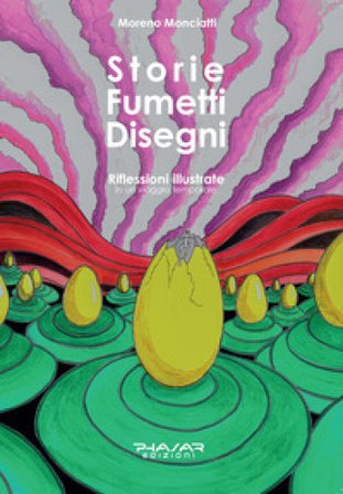 Storie fumetti disegni. Riflessioni illustrate in un viaggio temporale Moreno Monciatti