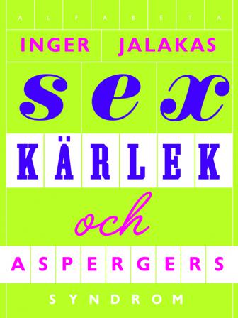 Sex, kärlek & aspergers syndrom : med kärleksskola för aspergare - Bok av Inger Jalakas - Inbunden