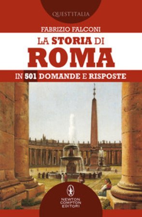 La storia di Roma in 501 domande e risposte Fabrizio Falconi