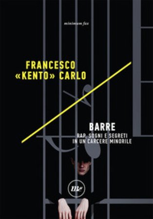 Barre. Rap, sogni e segreti in un carcere minorile Francesco «Kento» Carlo