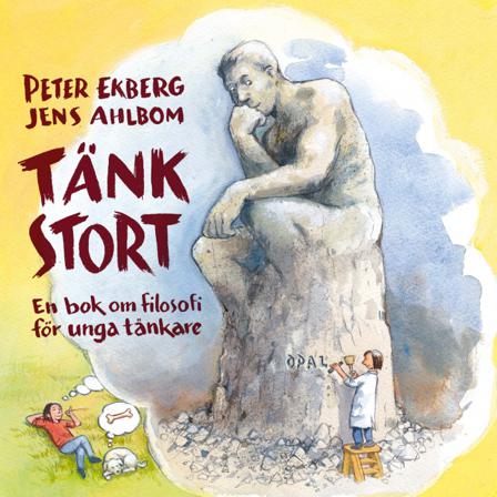 Tänk stort : en bok om filosofi för unga tänkare - Bok av Peter Ekberg - Inbunden