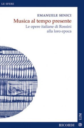 Musica al tempo presente. Le opere italiane di Rossini Emanuele Senici