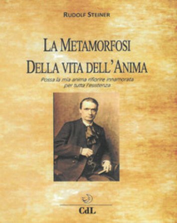 La metamorfosi della vita dell'anima Rudolph Steiner