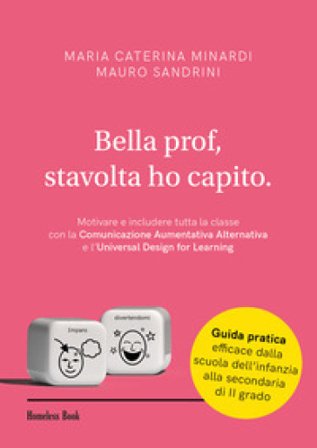 Bella prof, stavolta ho capito. Motivare e includere tutta la classe con la Comunicazione Aumentativa Alternativa e l'Universal Design for Learning 