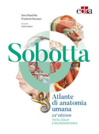 Sobotta. Atlante di anatomia umana. Testa, collo e neuroanatomia Friedrich Paulsen