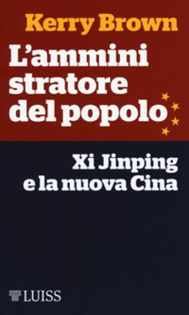 L'amministratore del popolo. Xi Jinping e la nuova Cina Kerry Brown