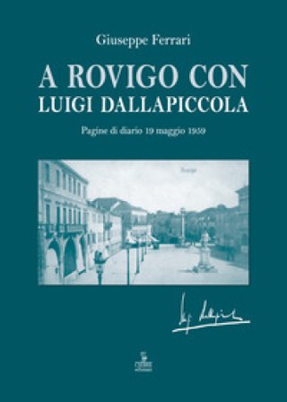 A Rovigo con Luigi Dallapiccola. Pagine di diario 19 maggio 1959 Giuseppe Ferrari