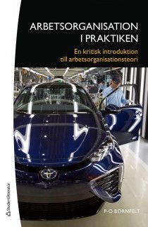 Arbetsorganisation i praktiken - En kritisk introduktion till arbetsorganisationsteori