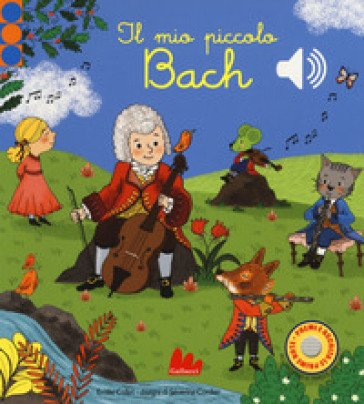 Il mio piccolo Bach. Libro sonoro. Ediz. a colori Emilie COLLET