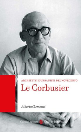 Le Corbusier. Architetti e urbanisti del Novecento Alberto Clementi