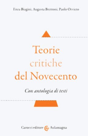 Teorie critiche del Novecento. Con antologia di testi Enza Biagini