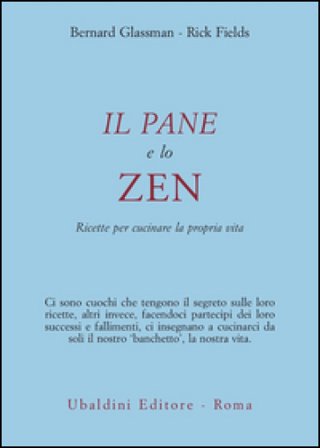 Il pane e lo zen. Ricette per cucinare la propria vita Bernie Glassman