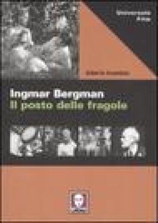Ingmar Bergman. Il posto delle fragole. Ediz. illustrata Alberto Scandola