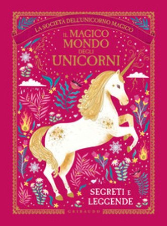 Il magico mondo degli unicorni. Segreti e leggende. La società dell'unicorno magico Selwyn E. Phipps