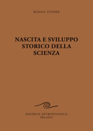 Nascita e sviluppo storico della scienza Rudolph Steiner