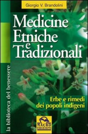 Medicine etniche e tradizionali. Erbe e rimedi dei popoli indigeni Giorgio V. Brandolini