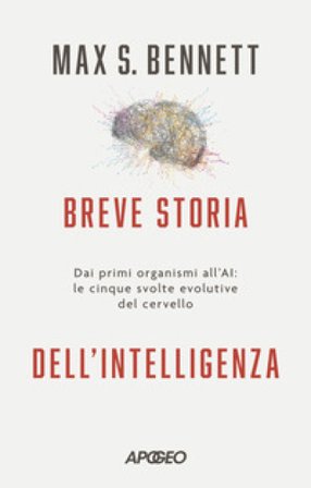 Breve storia dell'intelligenza. Dai primi organismi all'AI: le cinque svolte evolutive del cervello Max S. Bennett