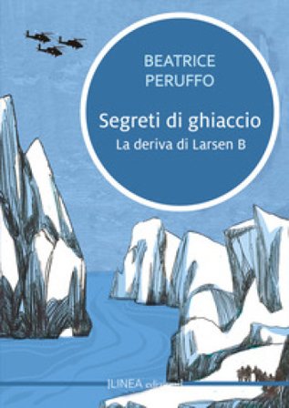 Segreti di ghiaccio. La deriva di Larsen B Beatrice Peruffo