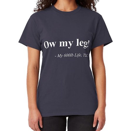 Ow My Leg - My 600lb Life Intro T-shirt