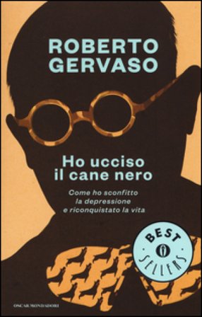 Ho ucciso il cane nero. Come ho sconfitto la depressione e riconquistato la vita. Ediz. illustrata Roberto Gervaso