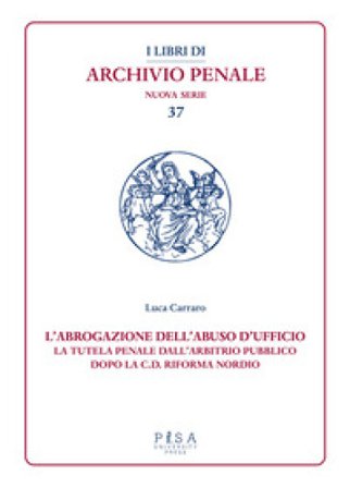 L'abrogazione dell'abuso di ufficio. La tutela penale dall'arbitrio pubblico dopo la c.d. Riforma Nordio Luca Carraro