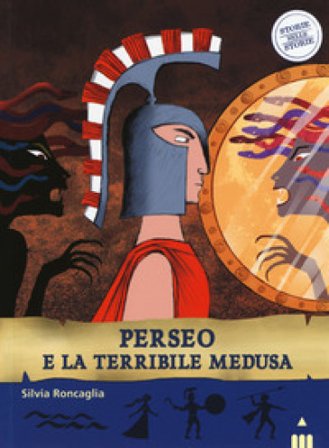 Perseo e la terribile medusa. Ediz. a colori Silvia Roncaglia