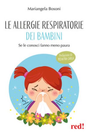 Le allergie respiratorie dei bambini. Se le conosci fanno meno paura Mariangela Bosoni