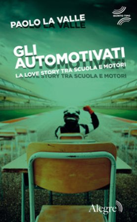 Gli automotivati. La love story tra scuola e motori Paolo La Valle