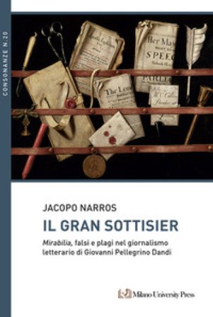 Il Gran Sottisier. Mirabilia, falsi e plagi nel giornalismo letterario di Giovanni Pellegrino Dandi Jacopo Narros