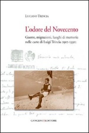 L'odore del Novecento. Guerre, migrazioni, luoghi di memoria nelle carte di Luigi Trincia (1912-1990) Luciano Trincia