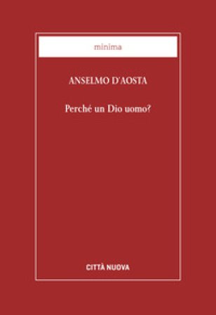 Perché un Dio uomo? Anselmo d'Aosta (Sant')