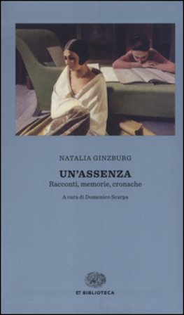 Un'assenza. Racconti, memorie, cronache 1933-1988 Natalia Ginzburg