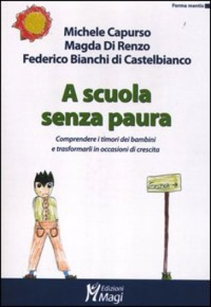 A scuola senza paura. Comprendere i timori dei bambini e trasformarli in occasioni di crescita Michele Capurso