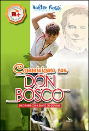 Camminiamo con don Bosco. Dieci passi con il santo dei giovani Valter Rossi