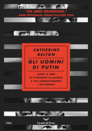 Gli uomini di Putin. Come il KGB si è ripreso la Russia e sta conquistando l'Occidente Catherine Belton