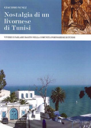 Nostalgia di un livornese di Tunisi. Vivere e parlare bagito nella comunità portoghese di Tunisi Giacomo Nunez