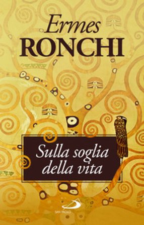 Sulla soglia della vita. Per una Parola che accenda il cuore Ermes Ronchi