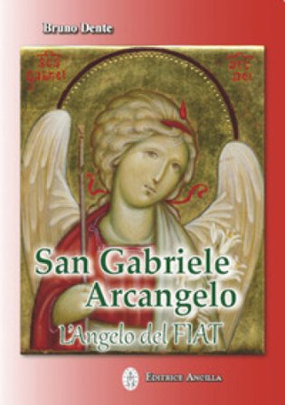 San Gabriele Arcangelo. L'Angelo del Fiat Bruno Dente
